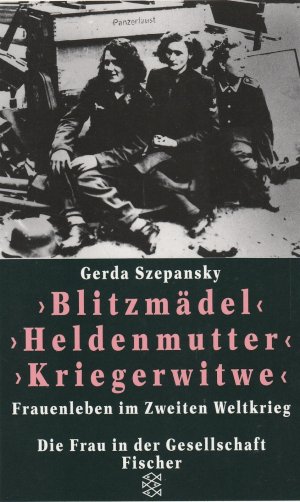 gebrauchtes Buch – Gerda Szepansky – Blitzmädel, Heldenmutter, Kriegerwitwe. Frauenleben im Zweiten Weltkrieg. Die Frau in der Gesellschaft. signiert / mit Widmung von Gerda Szepansky