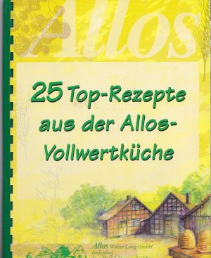 25 Top-Rezepte aus der Allos-Vollwertküche