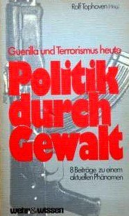 gebrauchtes Buch – Rolf Tophoven – Politik durch Gewalt - Guerilla und Terrorismus heute gebrauchtes Buch – Rolf Tophoven – Politik durch Gewalt - Guerilla und Terrorismus heute