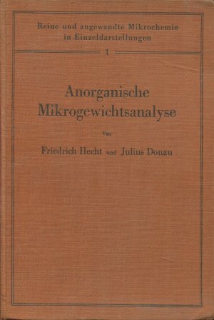 Reine und angewandte Mikrochemie in Einzeldarstellungen1 - Anorganische Mikrogewichtsanalyse