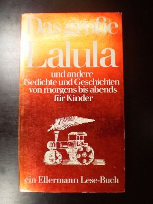 Das grosse Lalula und andere Gedichte und Geschichten von morgens bis abends für Kinder