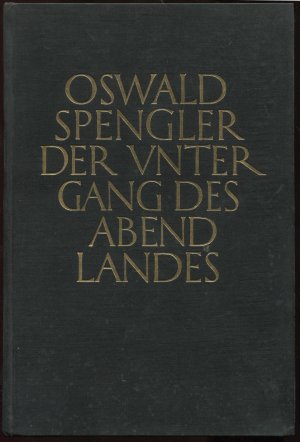 Der Untergeang des Abendlandes. Umrisse einer Morphologie der Weltgeschichte [2 Bände:] Erster Band. Gestalt und Wirklichkeit; Zweiter Band. Welthistorische […]