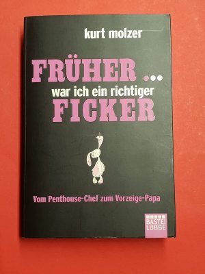 gebrauchtes Buch – Kurt Molzer – Früher ... war ich ein richtiger Ficker - Vom Penthouse-Chef zum Vorzeige-Papa