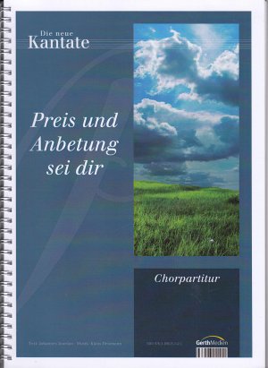 Die neue Kantate - Preis und Anbetung sei dir - Chorpartitur