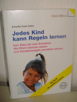 gebrauchtes Buch – Annette Kast-Zahn – Jedes Kind kann Regeln lernen - Vom Baby bis zum Schulkind: Wie Eltern Grenzen setzen und Verhaltensregeln vermitteln können. Das Buch des positiven Lenkens