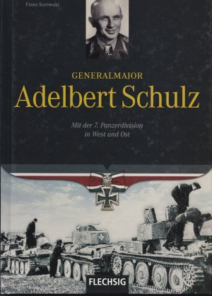 gebrauchtes Buch – Franz Kurowski – Generalmajor Adelbert Schulz - Mit der 7. Panzerdivision in West und Ost