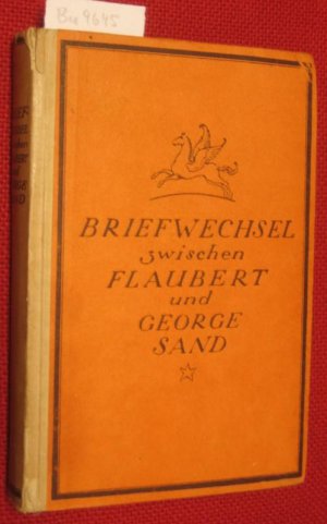 Gustave Flaubert Briefe an George Sand. Mit einem Essay von Heinrich Mann. Deutsch von Else von Hollander.