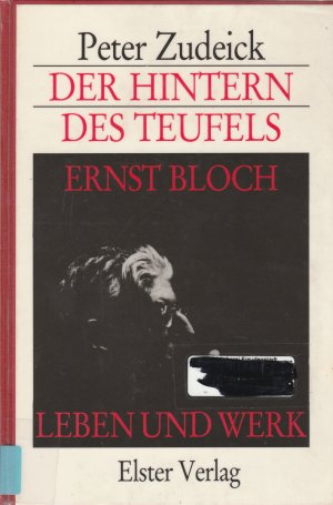 Der Hintern des Teufels: Ernst Bloch, Leben und Werk