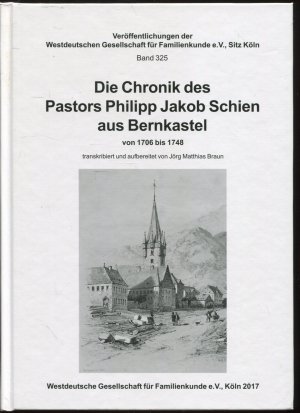 Die Chronik des Pastors Philipp Jakob Schien aus Bernkastel von 1706 bis 1748 transkribiert und aufbereitet von Jörg Matthias Braun