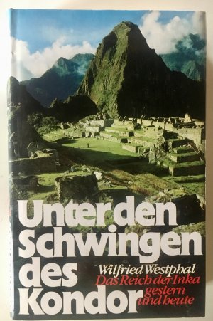 Unter den Schwingen des Kondor. Das Reich der Inka gestern und heute