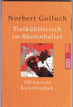 gebrauchtes Buch – Norbert Golluch – Tiefkühlfleisch im Büstenhalter - 200 kuriose Katastrophen