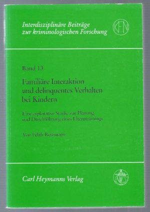 Familiäre Interaktion und delinquentes Verhalten bei Kindern. Eine explorative Studie zur Planung und Durchführung eines Elterntrainings.