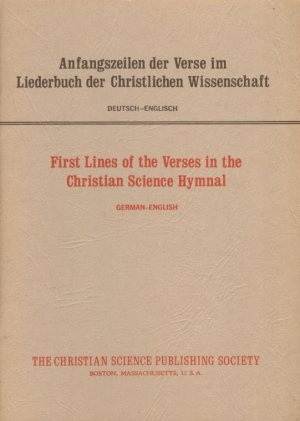 Anfangszeilen der Verse im Liederbuch der Christlichen Wissenschaft. Deutsch-Englisch / First Lines of the Verses in the Christian Science Hymnal. German […]