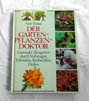 gebrauchtes Buch – Ann Bonar – Der Gartenpflanzendoktor- Gesunder Ziergarten durch Vorbeugen, Erkennen, Beobachten, Heilen,