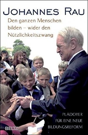 gebrauchtes Buch – Johannes Rau – Den ganzen Menschen bilden - wider den Nützlichkeitszwang. Gebraucht - wie neu.