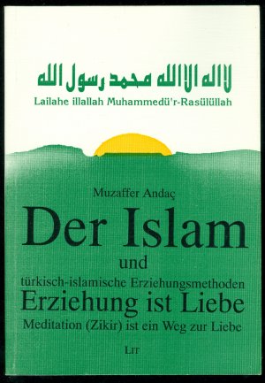 Der Islam und türkisch-islamische Erziehungsmethoden. Erziehung ist Liebe. Mesitation (Zikir) ist ein Weg der Liebe.