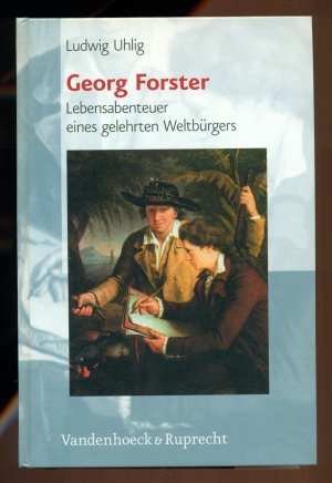 Georg Forster/Lebensabenteuer eines gelehrten Weltbürgers (1754-1794) Mit 16 Abbildungen