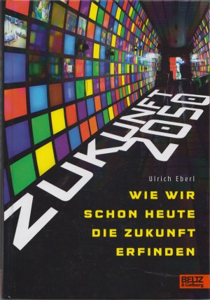 Zukunft 2050 - Wie wir schon heute die Zukunft erfinden