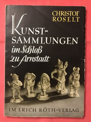 Kunstsammlungen im Schloss zu Arnstadt - mit 33 Bildtafeln