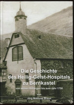 Die Geschichte des Heilig-Geist-Hospitals zu Bernkastel von seinen Anfängen bis zum Jahr 1750