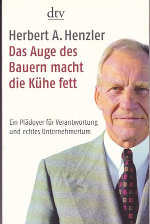 gebrauchtes Buch – Henzler, Herbert A – Das Auge des Bauern macht die Kühe fett: Ein Plädoyer für Verantwortung und echtes Unternehmertum