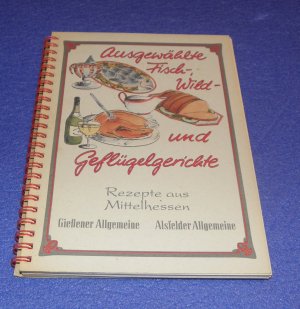 Ausgewählte Fisch-, Wild- und Geflügelgerichte - Rezepte aus Mittelhessen