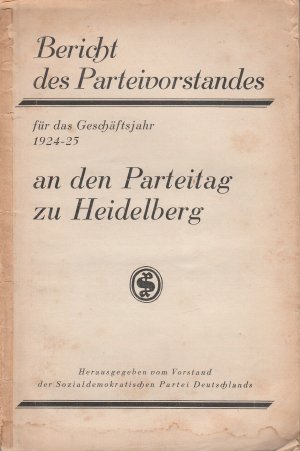 gebrauchtes Buch – Bericht des Parteivorstandes für das Geschäftsjahr 1924-25 an den Parteitag zu Heidelberg. SPD, Sozialdemokratische Partei Deutschland