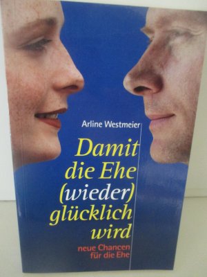 gebrauchtes Buch – Arline Westmeier – Damit die Ehe (wieder) glücklich wird - Neue Chancen für die Ehe