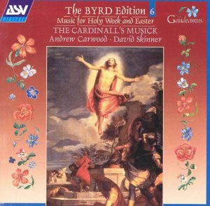 Byrd: The Byrd Edition Vol 6 - Music for Holy Week & Easter / The Cardinall's Musick, Andrew Carwood