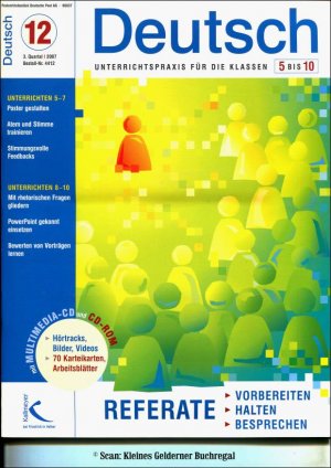 Deutsch 5 bis 10 - Unterrichtspraxis für die Klassen 5-10 - Ausgabe 12/2007: REFERATE - Vorbereiten, halten, besprechen / mit Multimedia-CD + CD-ROM ( […]