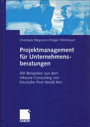 Projektmanagement für Unternehmensberatungen - Mit Beispielen aus dem Inhouse Consulting von Deutsche Post World Net