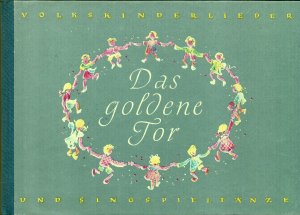 Das goldene Tor - Die schönsten Volkskinderlieder und Singsspieltänze