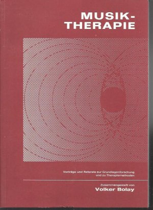 Musiktherapie. Vorträge und Referate zur Grundlagenforschung und zu Therapiemethoden.