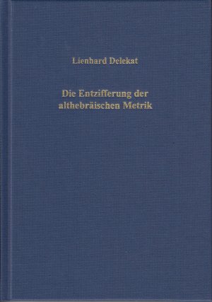 Die Entzifferung der althebräischen Metrik - Bearbeitet und herausgegeben von Norbert Klatt