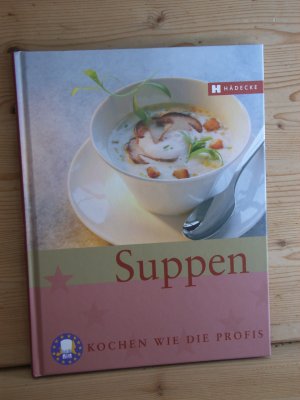 "Suppen - Kochen wie die Profis"