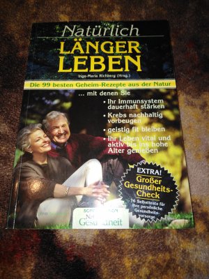 gebrauchtes Buch – Richberg, Inga M – Natürlich länger leben - Die 99 besten Geheim-Rezepte aus der Natur, mit denen Sie Ihr Immunsystem dauerhaft stärken, Krebs nachhaltig vorbeugen, geistig fit bleiben und Ihr Leben vital und aktiv bis ins hohe Alter geniessen