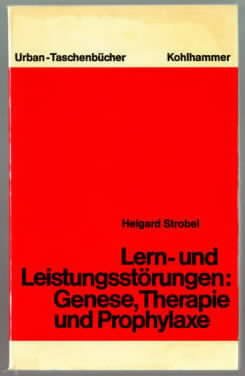 Lern- und Leistungsstörungen : Genese, Therapie und Prophylaxe. Helgard Strobel.