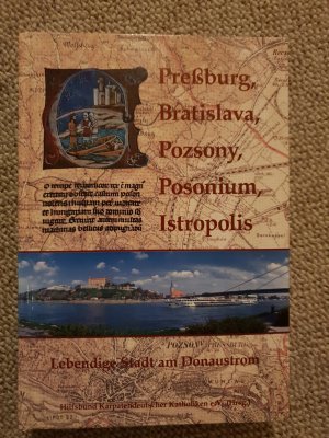 Preßburg, Bratislava, Pozsony, Posonium, Istropolis. Lebendige Stadt am Donaustrom. Erzählungen - Gedichte - Berichte. Zusammengestellt von Theodor Deters […]