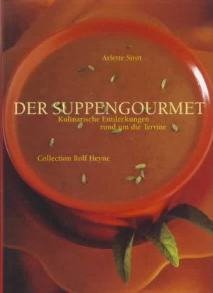 gebrauchtes Buch – Arlette SIROT – Der Suppengourmet : kulinarische Entdeckungen rund um die Terrine Arlette Sirot. [Ins Dt. übertr. von Gisela Sturm]