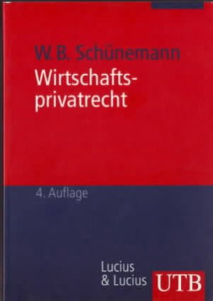 gebrauchtes Buch – Schünemann, Wolfgang B. – Wirtschaftsprivatrecht : juristisches Basiswissen für Wirtschaftswissenschaftler. Wolfgang B. Schünemann. UTB 1584. Grundwissen der Ökonomik : Betriebswirtschaftslehre.