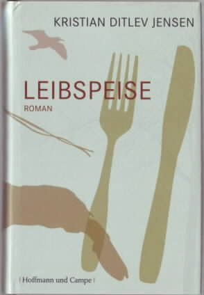 gebrauchtes Buch – Jensen, Kristian Ditlev – Leibspeise : Roman. Kristian Ditlev Jensen, aus dem Dänischen von Sigrid Engeler.