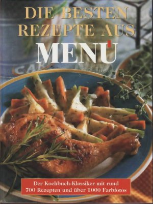 Die besten Rezepte aus Menü : Der Kochbuch-Klassiker mit rund 700 Rezepten und über 1000 Farbfotos. Rezepte: Cornelia Adam, Rotraud Degner, ... .