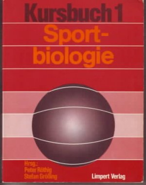 Sportbiologie : Kursbuch für die Sporttheorie in der Schule hrsg. von Peter Röthig ; Stefan Grössing. Mit Beitr. von Wolfgang Maier ...