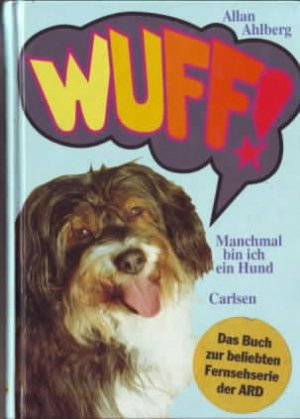 gebrauchtes Buch – Allan Ahlberg – Wuff! : Manchmal bin ich ein Hund ; Band 1. Allan Ahlberg, aus dem Englischen von Inge M. Artl.