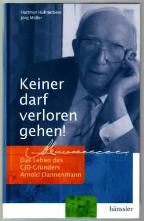 gebrauchtes Buch – Hartmut Hühnerbein – Keiner darf verloren gehen! : das Leben des CJD-Gründers Arnold Dannenmann Hartmut Hühnerbein ; Jörg Müller
