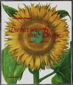 gebrauchtes Buch – Theodor Glaser – Du bist wie eine Blume : Worte, Lieder, Bilder Theodor Glaser