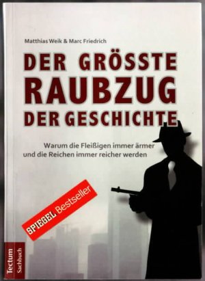 gebrauchtes Buch – Matthias Weik – Der größte Raubzug der Geschichte : warum die Fleißigen immer ärmer und die Reichen immer reicher werden Matthias Weik & Marc Friedrich