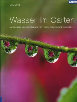 gebrauchtes Buch – Gilly Love – Wasser im Garten : Anregungen und Anleitungen für Teiche, Wasserläufe, Kaskaden ? Gilly Love. Beratung Peter Robinson. Fotogr. Sarah Cuttle. [Übers. aus dem Engl. von Wiebke Krabbe]