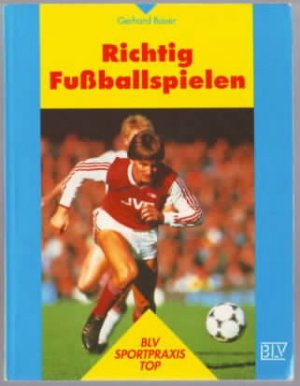 gebrauchtes Buch – Gerhard Bauer – Richtig fußballspielen Gerhard Bauer