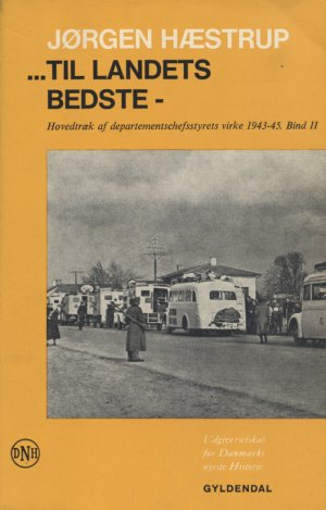 Til landets bedste. Hovedtræk af departementschefsstyrets virke 1943-45. Bind II (non coupé)